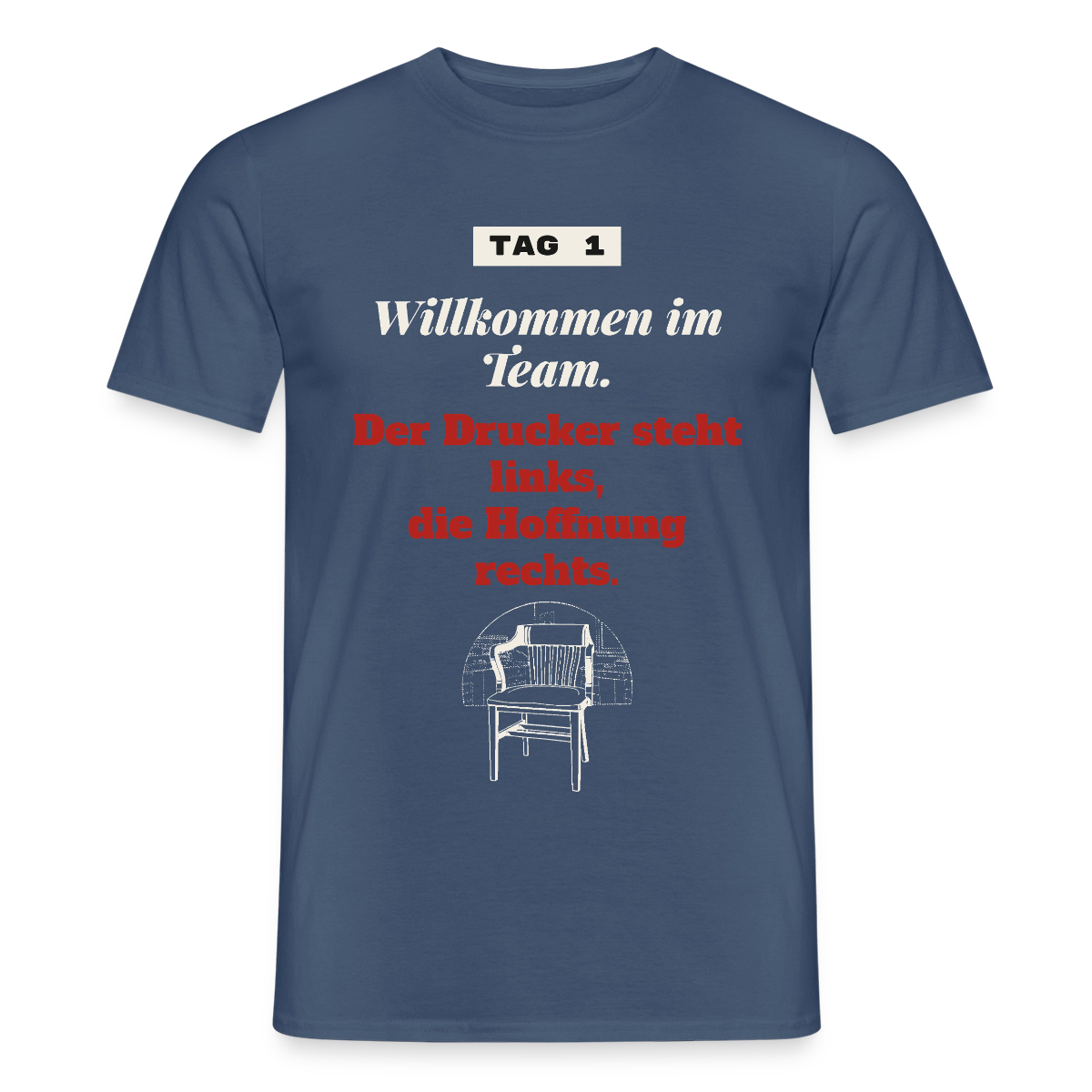 Willkommen im Team. Der Drucker steht links, die Hoffnung rechts. Motiv-T-Shirt für Männer, Farbe Dunkles Denimblau