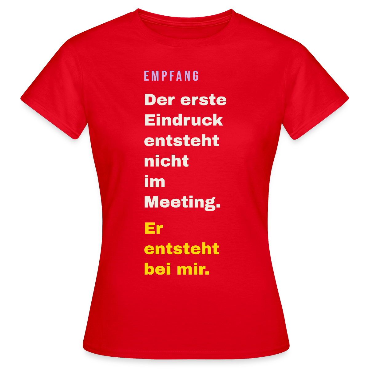 Der erste Eindruck entsteht nicht im Meeting. Er entsteht bei mir. Motiv-T-Shirt für Frauen, Farbe Rot