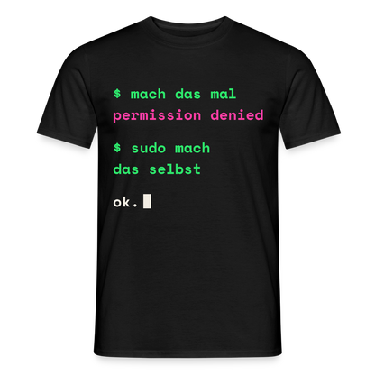 Mach das mal. Permission denied. Sudo mach das selbst. Motiv-T-Shirt für Männer, Farbe Schwarz