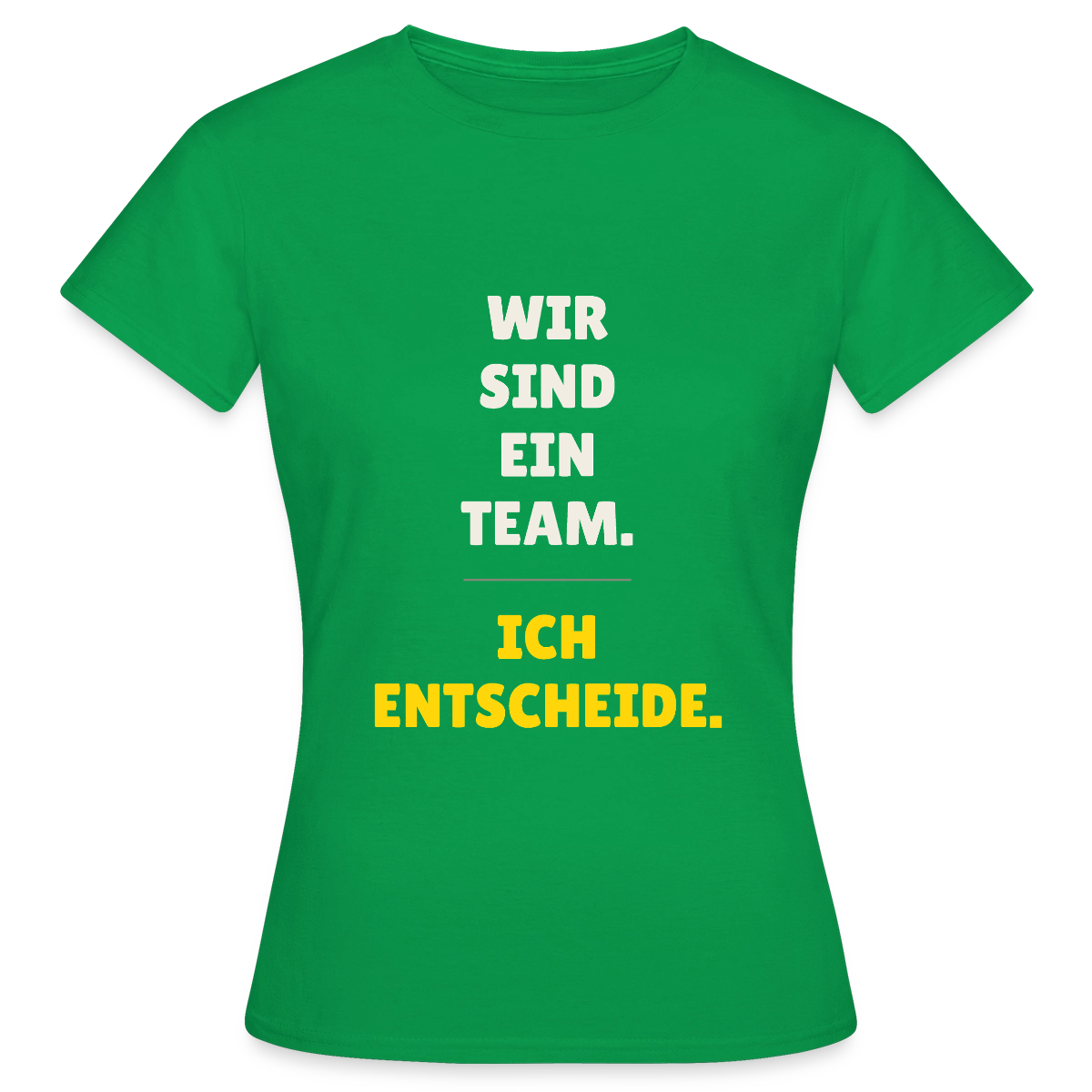 Wir sind ein Team. Ich entscheide. Motiv-T-Shirt für Frauen, Farbe Kelly Green