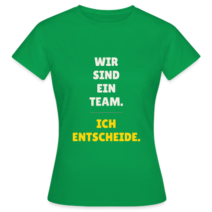 Wir sind ein Team. Ich entscheide. Motiv-T-Shirt für Frauen, Farbe Kelly Green