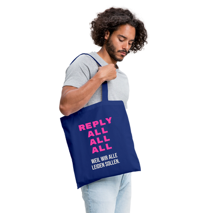 "Reply all, all, all. Weil wir alle leiden sollen." Stoffbeutel, Farbe Royalblau