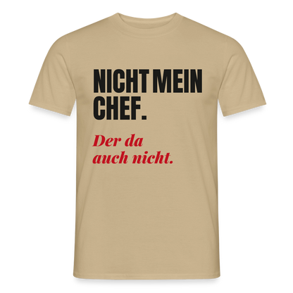 "Nicht mein Chef. Der da auch nicht." Motiv-T-Shirt für Männer, Farbe Sandbeige