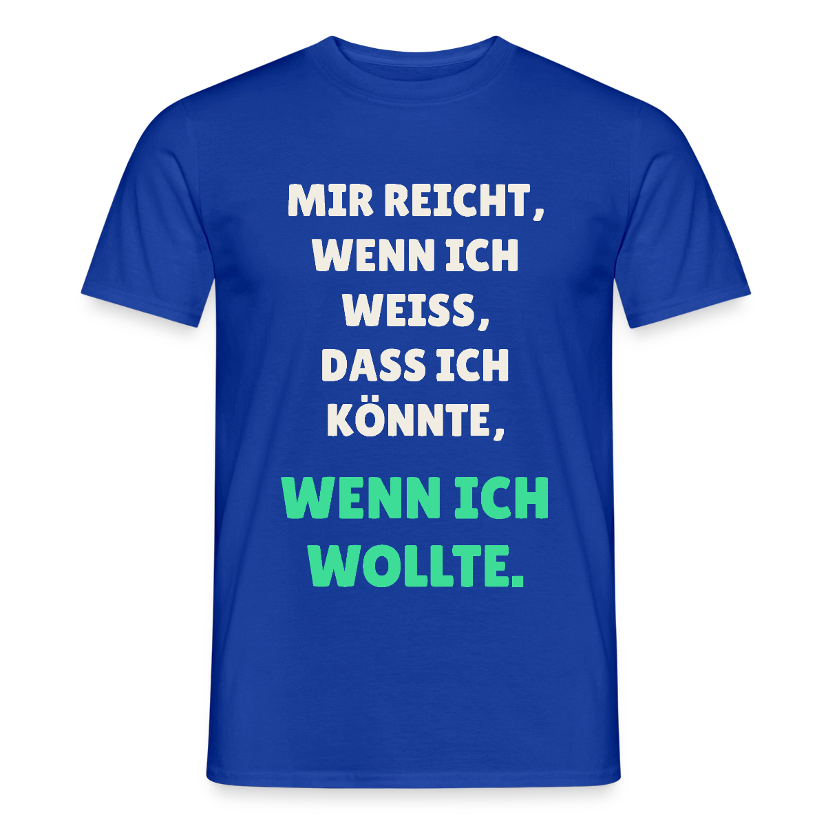 "Mir reicht, wenn ich weiß, dass ich könnte, wenn ich wollte." Motiv-T-Shirt für Männer, Farbe Dunkelblau