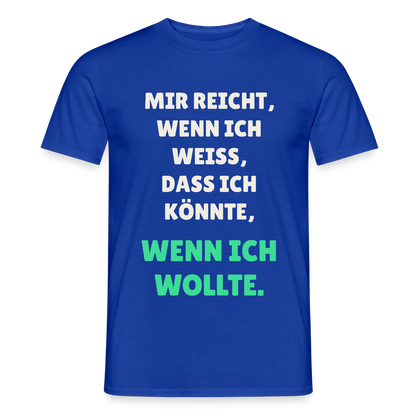"Mir reicht, wenn ich weiß, dass ich könnte, wenn ich wollte." Motiv-T-Shirt für Männer, Farbe Dunkelblau