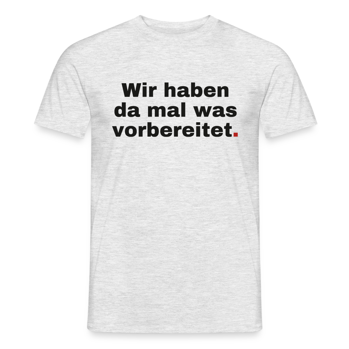"Wir haben da mal was vorbereitet." Motiv-T-Shirt für Männer, Farbe Grau meliert