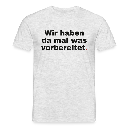 "Wir haben da mal was vorbereitet." Motiv-T-Shirt für Männer, Farbe Grau meliert