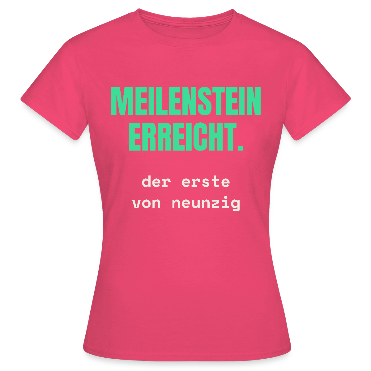 Meilenstein erreicht. Der erste von neunzig. Motiv-T-Shirt für Frauen, Farbe Azalea