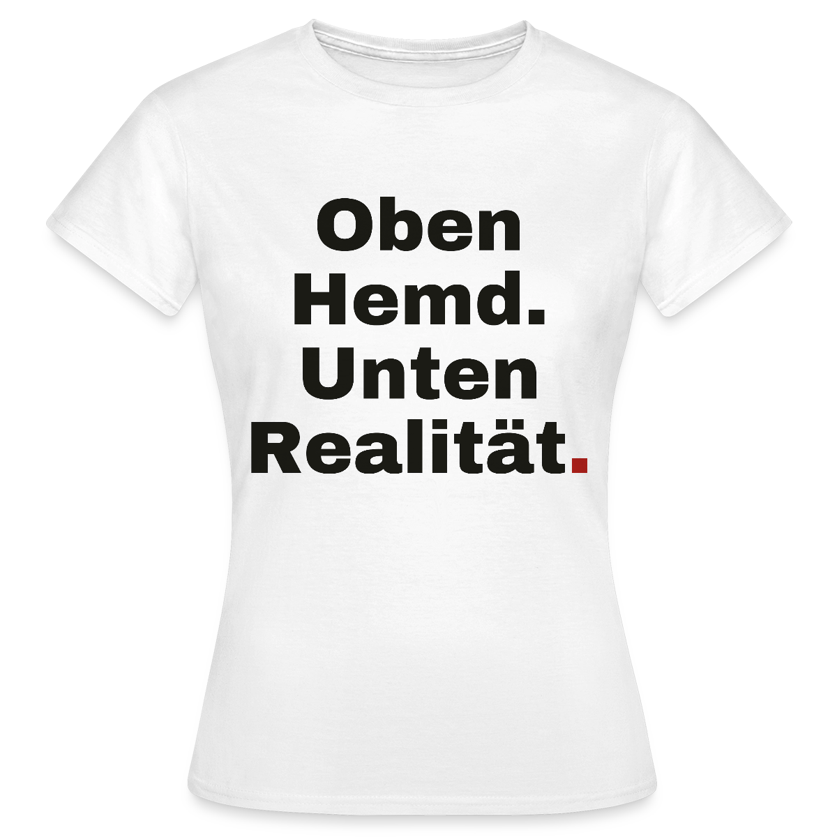Oben Hemd, unten Realität Motiv-T-Shirt für Frauen, Farbe Weiß