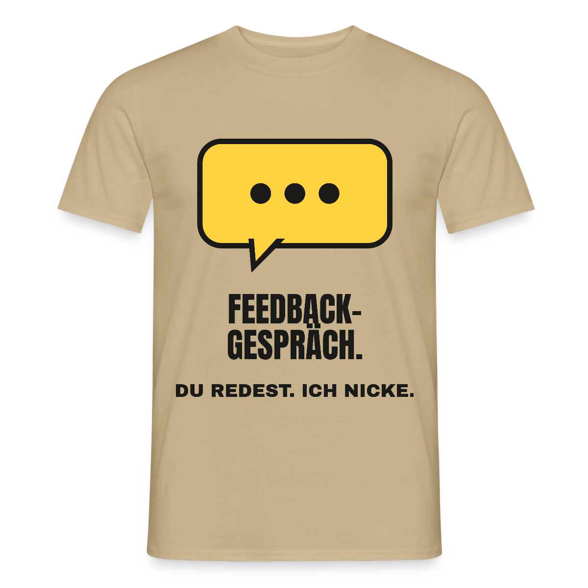 Feedbackgespräch. Du redest. Ich nicke. Motiv-T-Shirt für Männer, Farbe Sandbeige