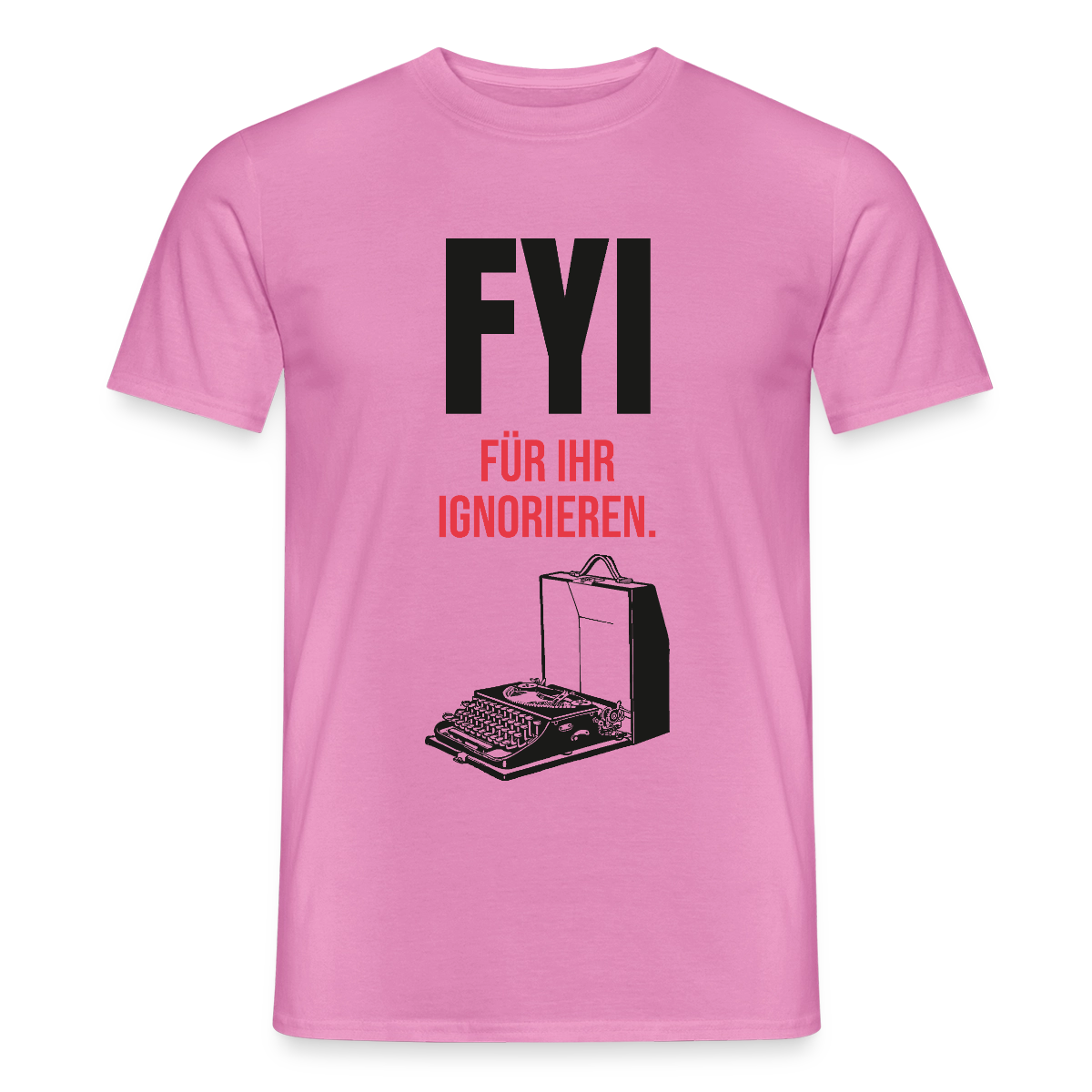 "FYI. Für ihr Ignorieren." Motiv-T-Shirt für Männer, Farbe Pink