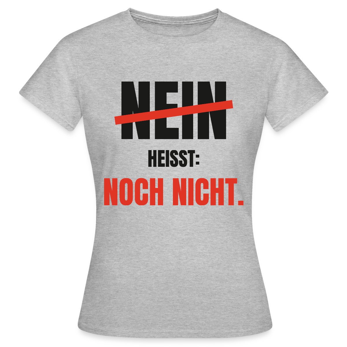Nein heißt: noch nicht. Motiv-T-Shirt für Frauen, Farbe Grau meliert