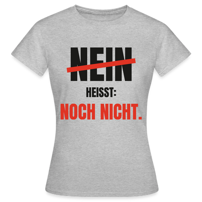 Nein heißt: noch nicht. Motiv-T-Shirt für Frauen, Farbe Grau meliert