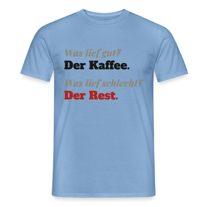 "Was lief gut? Der Kaffee. Was lief schlecht? Der Rest." Motiv-T-Shirt für Männer, Farbe Carolina Blue