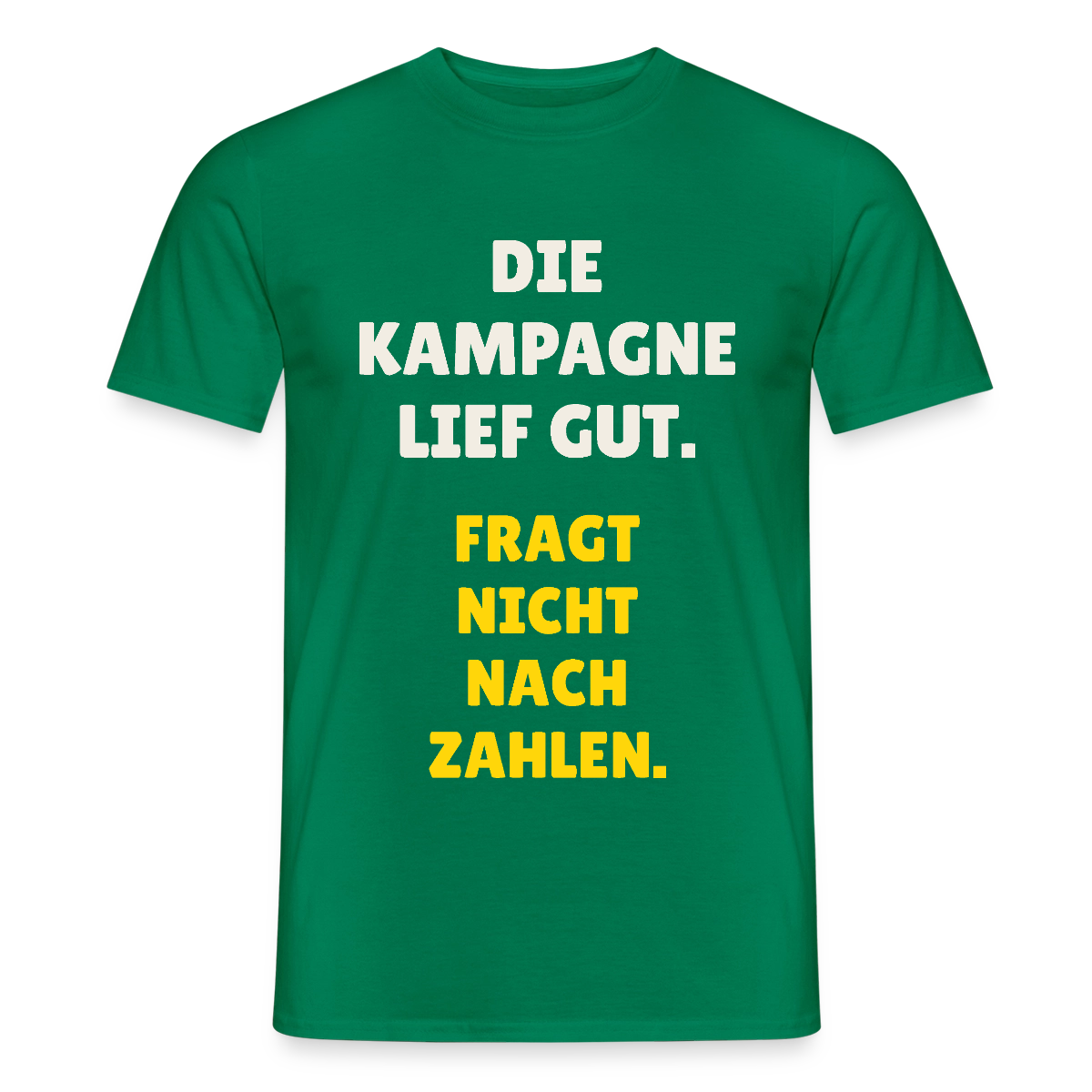 Die Kampagne lief gut. Fragt nicht nach Zahlen. Motiv-T-Shirt für Männer, Farbe Kelly Green
