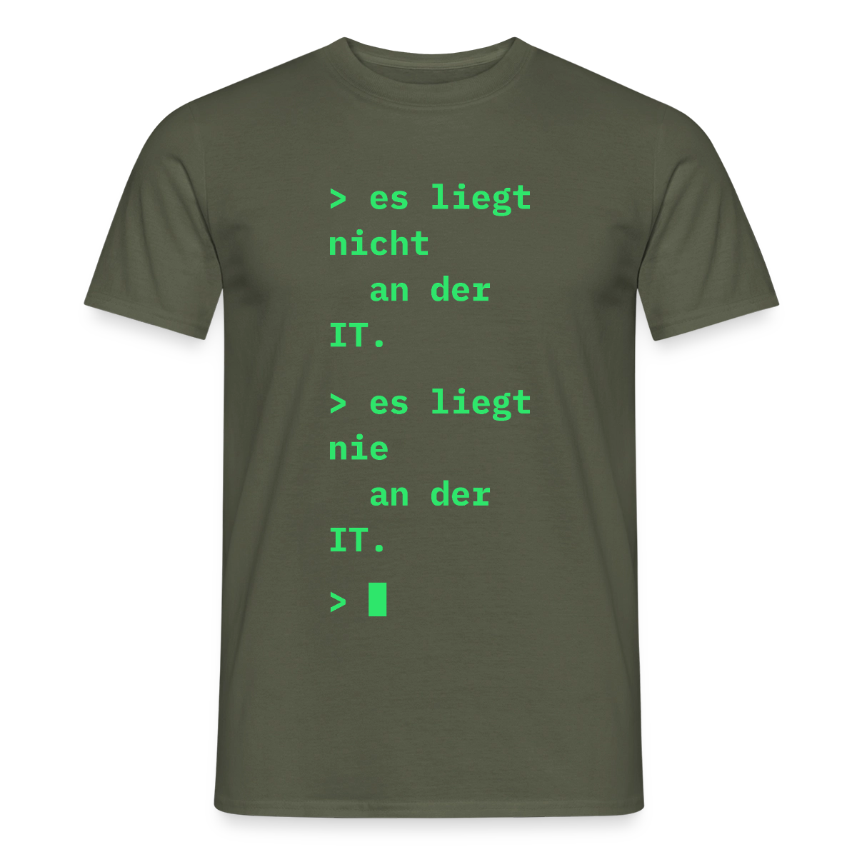 Es liegt nicht an der IT. Es liegt nie an der IT. Motiv-T-Shirt für Männer, Farbe Militärgrün