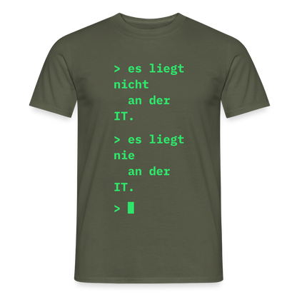 Es liegt nicht an der IT. Es liegt nie an der IT. Motiv-T-Shirt für Männer, Farbe Militärgrün