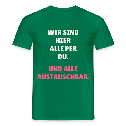 Wir sind hier alle per du. Und alle austauschbar. Motiv-T-Shirt für Männer, Farbe Kelly Green