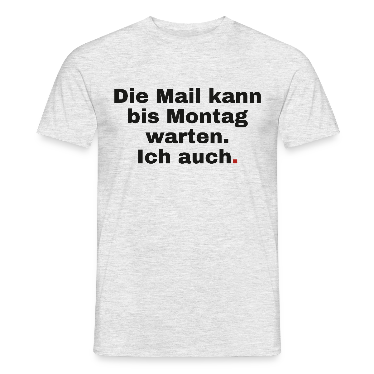 "Die Mail kann bis Montag warten. Ich auch." Motiv-T-Shirt für Männer, Farbe Grau meliert