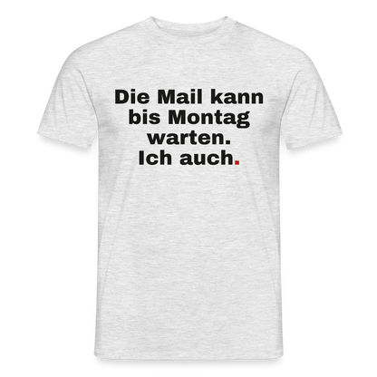"Die Mail kann bis Montag warten. Ich auch." Motiv-T-Shirt für Männer, Farbe Grau meliert
