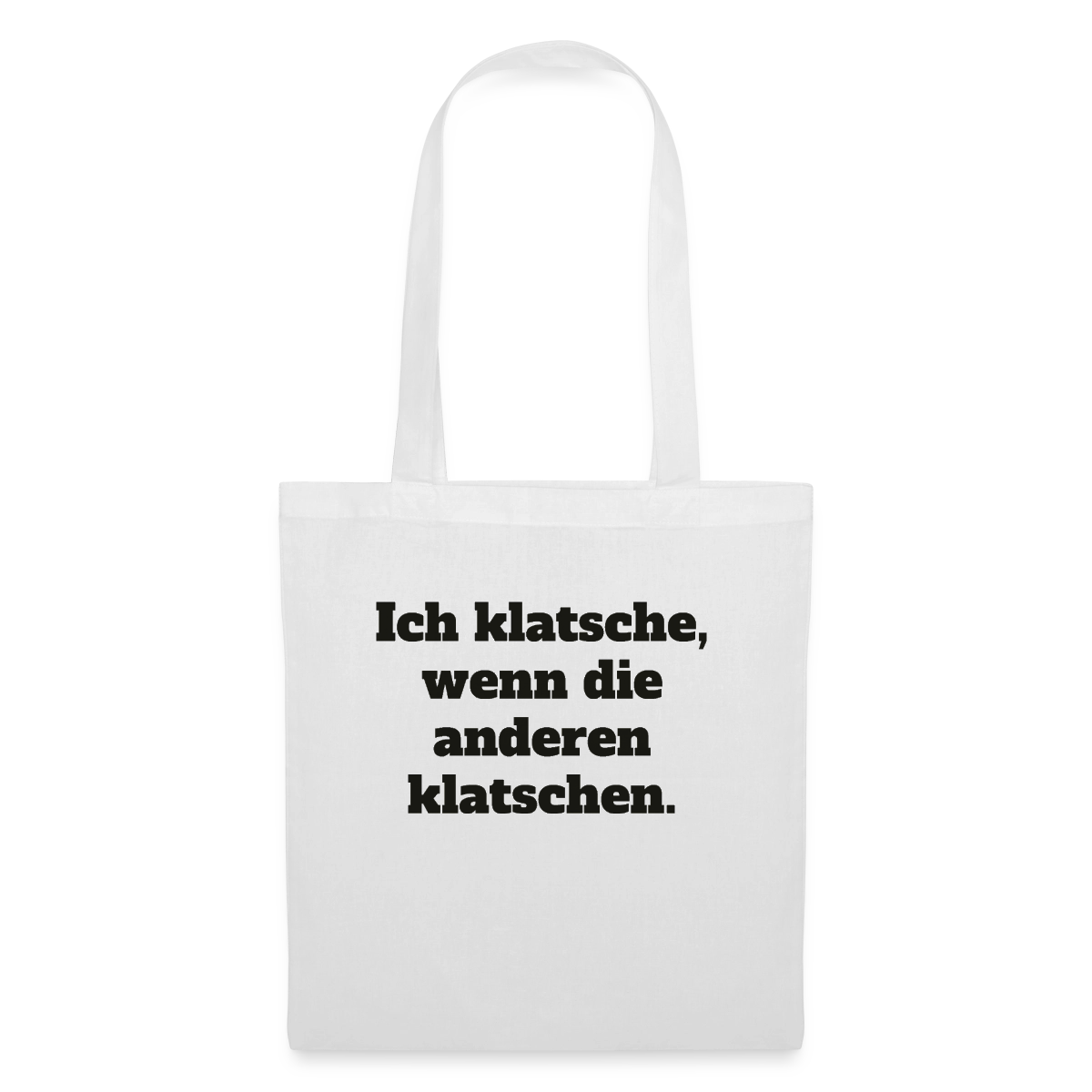 Ich klatsche, wenn die anderen klatschen. Stoffbeutel, Farbe Weiß