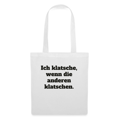 Ich klatsche, wenn die anderen klatschen. Stoffbeutel, Farbe Weiß
