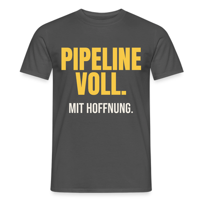Pipeline voll. Mit Hoffnung. Motiv-T-Shirt für Männer, Farbe Anthrazit