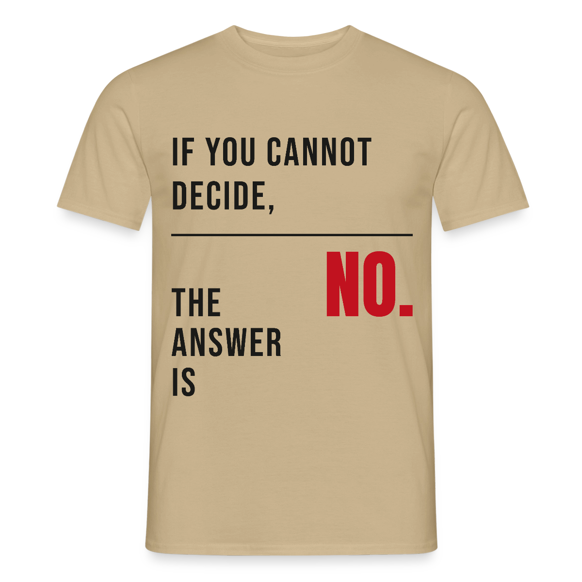 If you cannot decide, the answer is no. Motiv-T-Shirt für Männer, Farbe Sandbeige