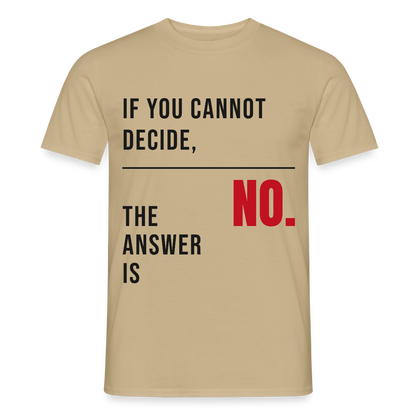 If you cannot decide, the answer is no. Motiv-T-Shirt für Männer, Farbe Sandbeige