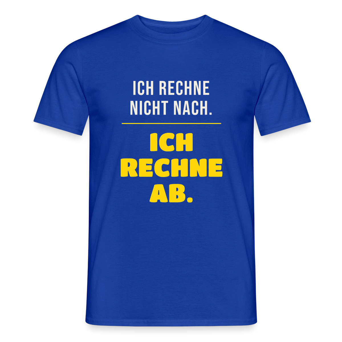 "Ich rechne nicht nach. Ich rechne ab." Motiv-T-Shirt für Männer, Farbe Dunkelblau