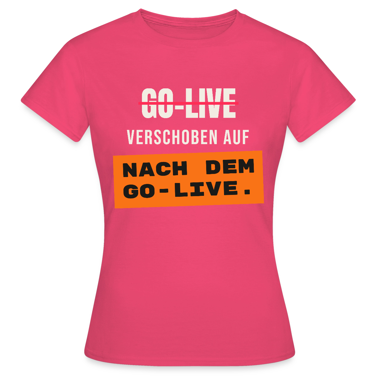 Go-Live verschoben auf nach dem Go-Live. Motiv-T-Shirt für Frauen, Farbe Azalea