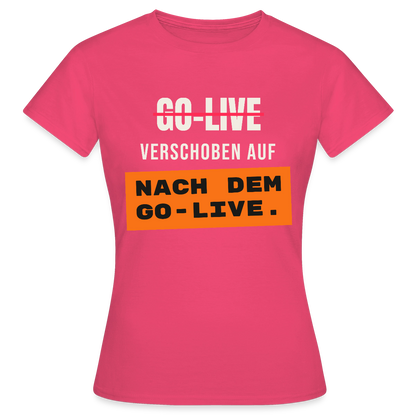 Go-Live verschoben auf nach dem Go-Live. Motiv-T-Shirt für Frauen, Farbe Azalea