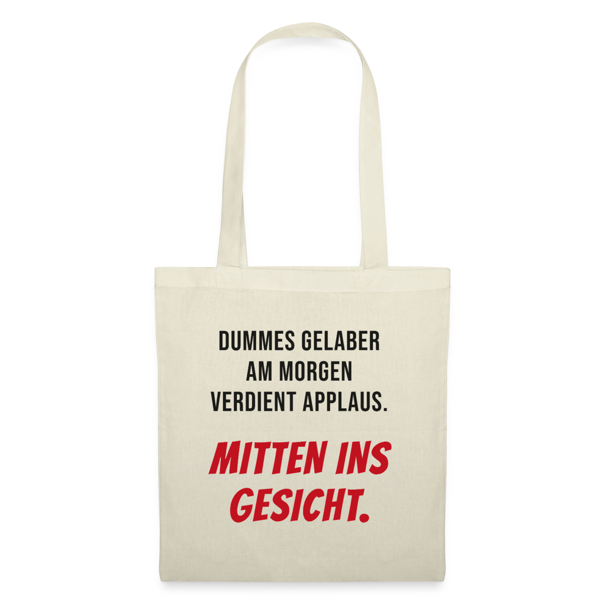 Dummes Gelaber am Morgen verdient Applaus. Mitten ins Gesicht. Stoffbeutel, Farbe Natur