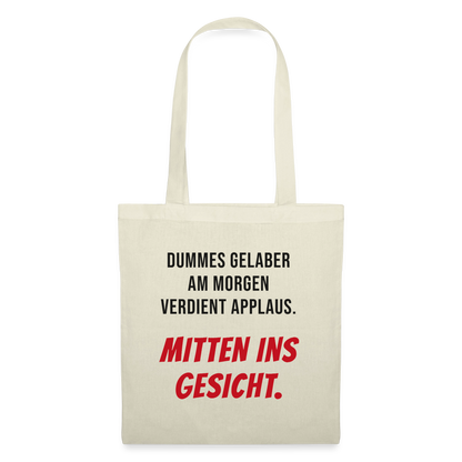 Dummes Gelaber am Morgen verdient Applaus. Mitten ins Gesicht. Stoffbeutel, Farbe Natur