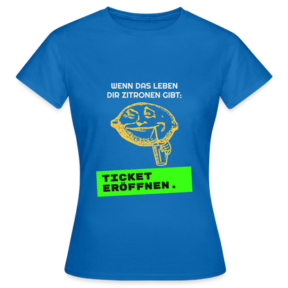 Wenn das Leben dir Zitronen gibt: Ticket eröffnen. Motiv-T-Shirt für Frauen, Farbe Royalblau