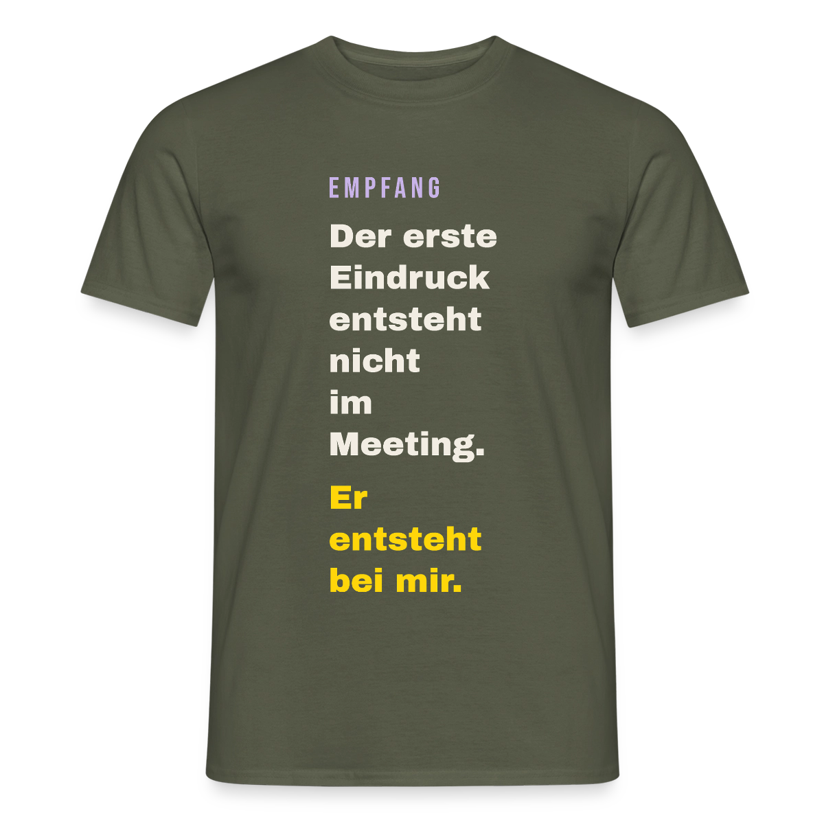 Der erste Eindruck entsteht nicht im Meeting. Er entsteht bei mir. Motiv-T-Shirt für Männer, Farbe Militärgrün