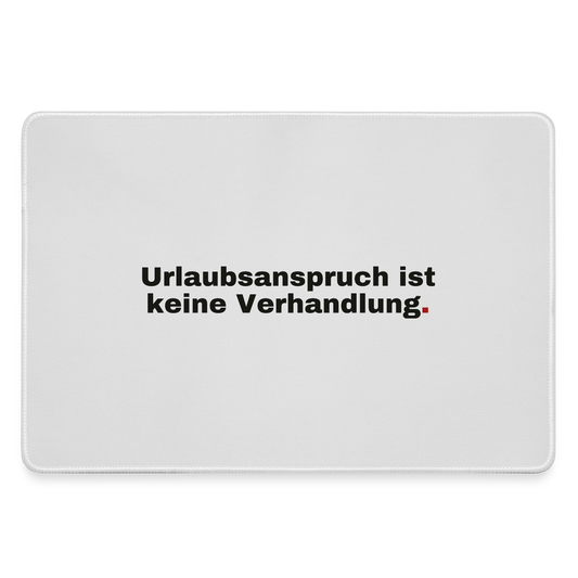 "Urlaubsanspruch ist keine Verhandlung." Motiv-Mousepad, Farbe Grau