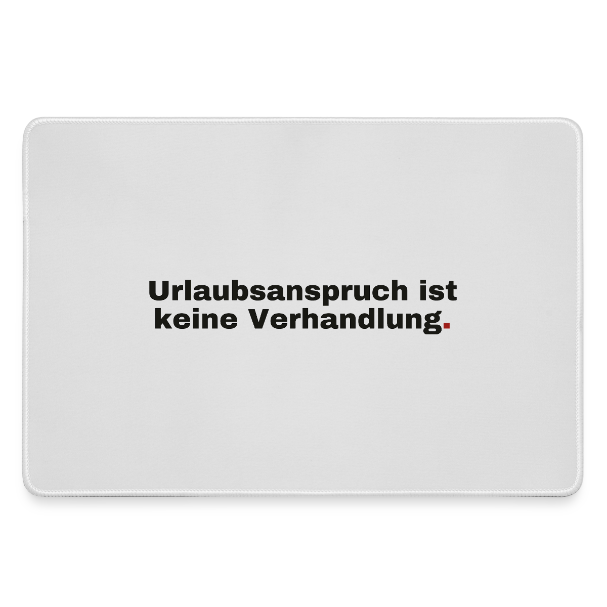 "Urlaubsanspruch ist keine Verhandlung." Motiv-Mousepad, Farbe Grau