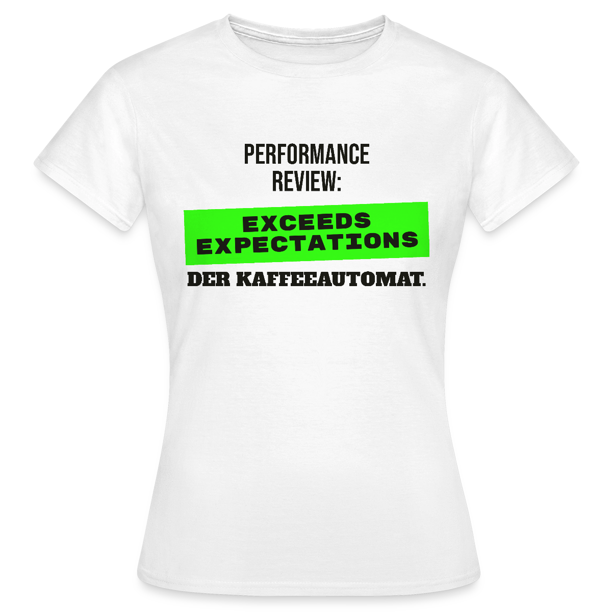 Performance Review: Exceeds Expectations. Der Kaffeeautomat. Motiv-T-Shirt für Frauen, Farbe Weiß