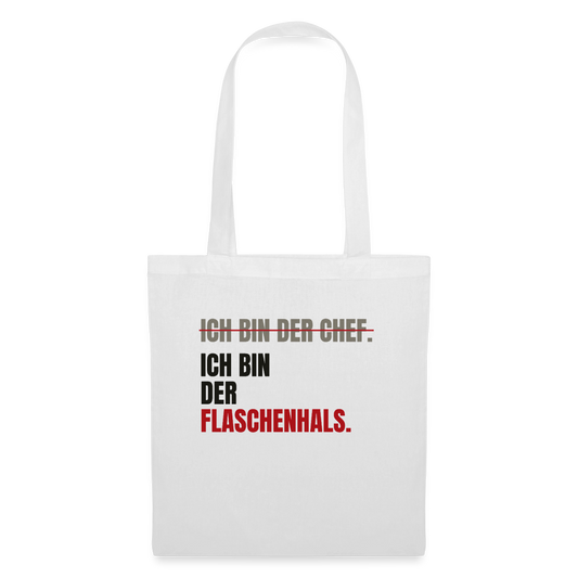 Ich bin der Chef. Ich bin der Flaschenhals. Stoffbeutel, Farbe Weiß