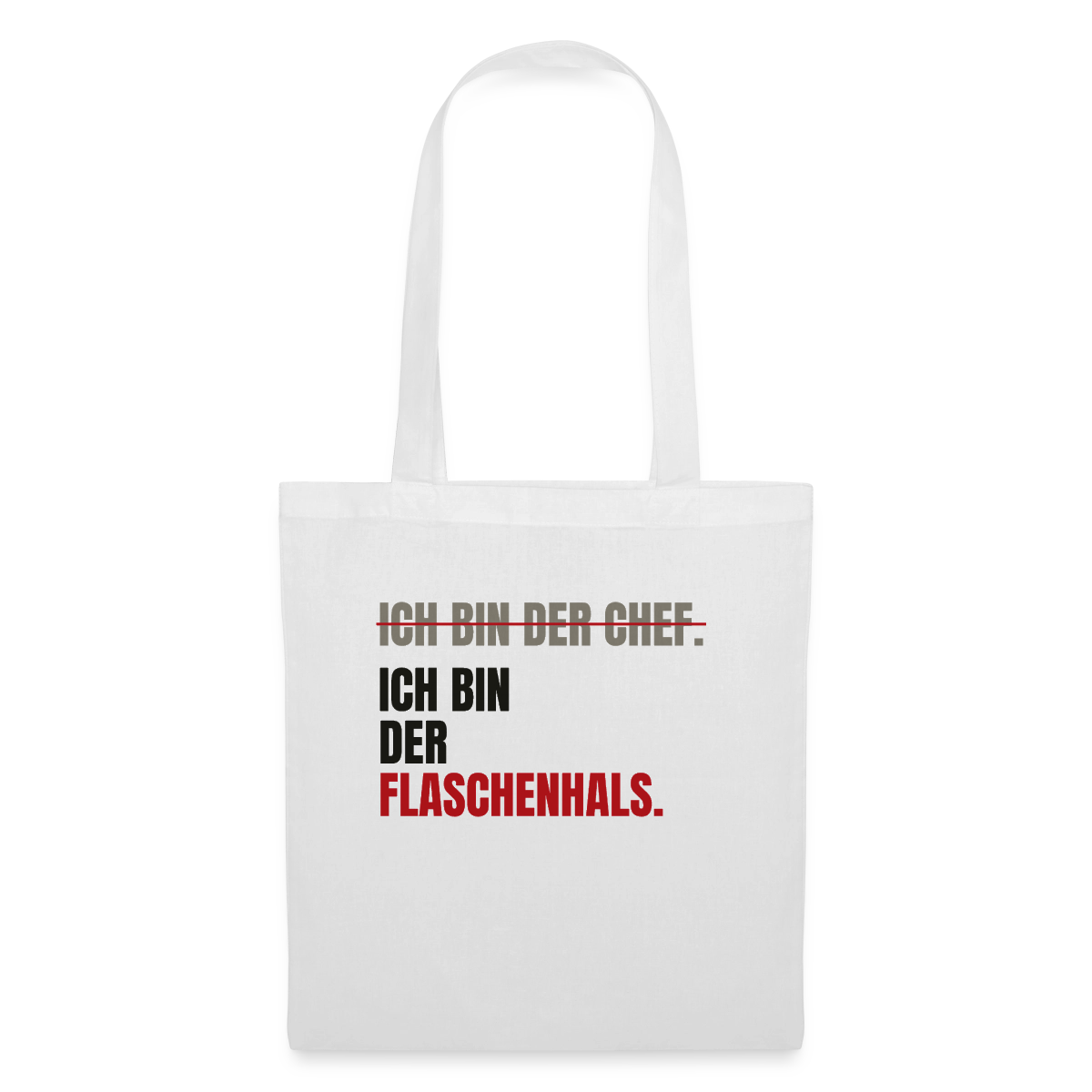 Ich bin der Chef. Ich bin der Flaschenhals. Stoffbeutel, Farbe Weiß