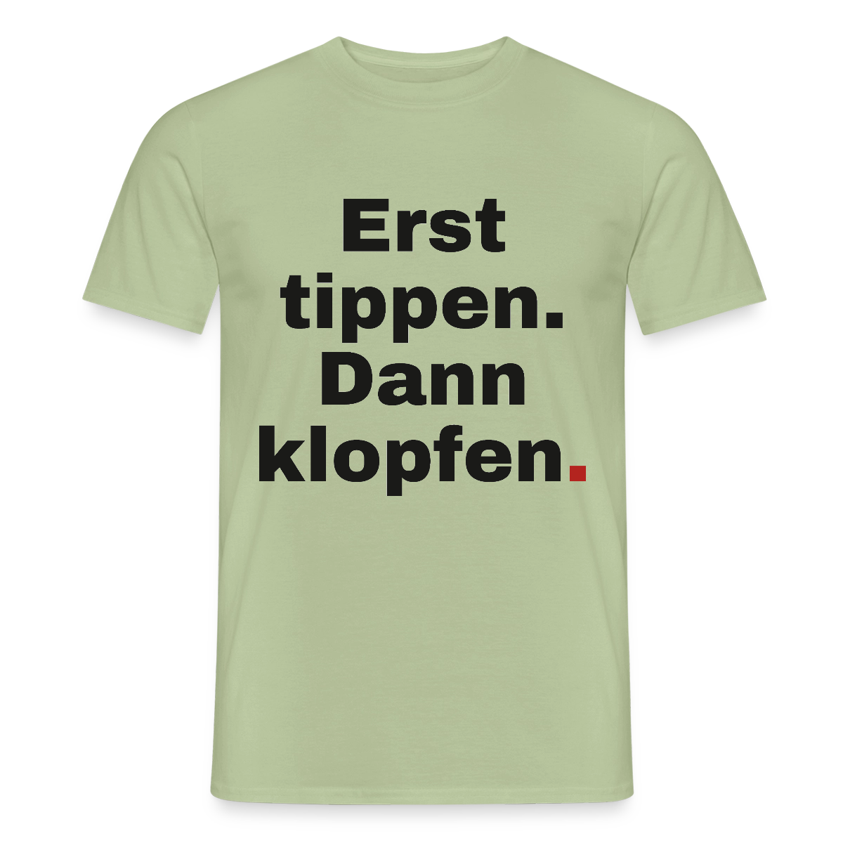 "Erst tippen. Dann klopfen." Motiv-T-Shirt für Männer, Farbe Sage