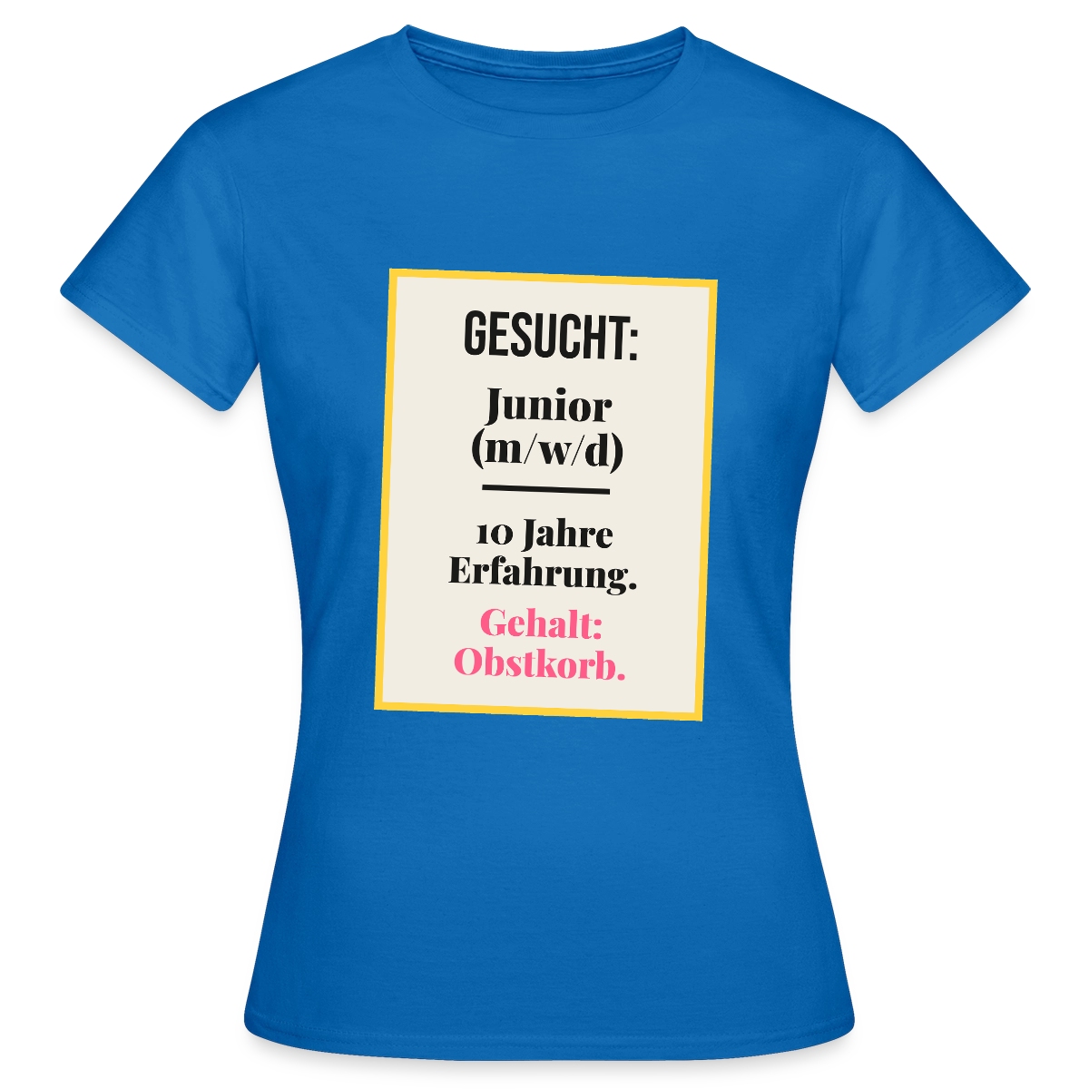 Gesucht: Junior. 10 Jahre Erfahrung. Gehalt: Obstkorb. Motiv-T-Shirt für Frauen, Farbe Royalblau