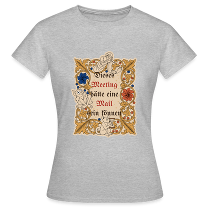 Dieses Meeting hätte eine Mail sein können. Buchmalerei-Motiv Motiv-T-Shirt für Frauen, Farbe Grau meliert