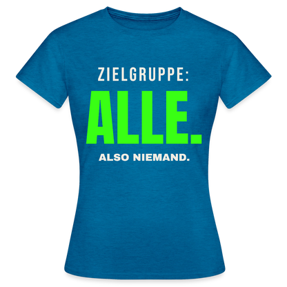 Zielgruppe: alle. Also niemand. Motiv-T-Shirt für Frauen, Farbe Antikblaues Saphir meliert
