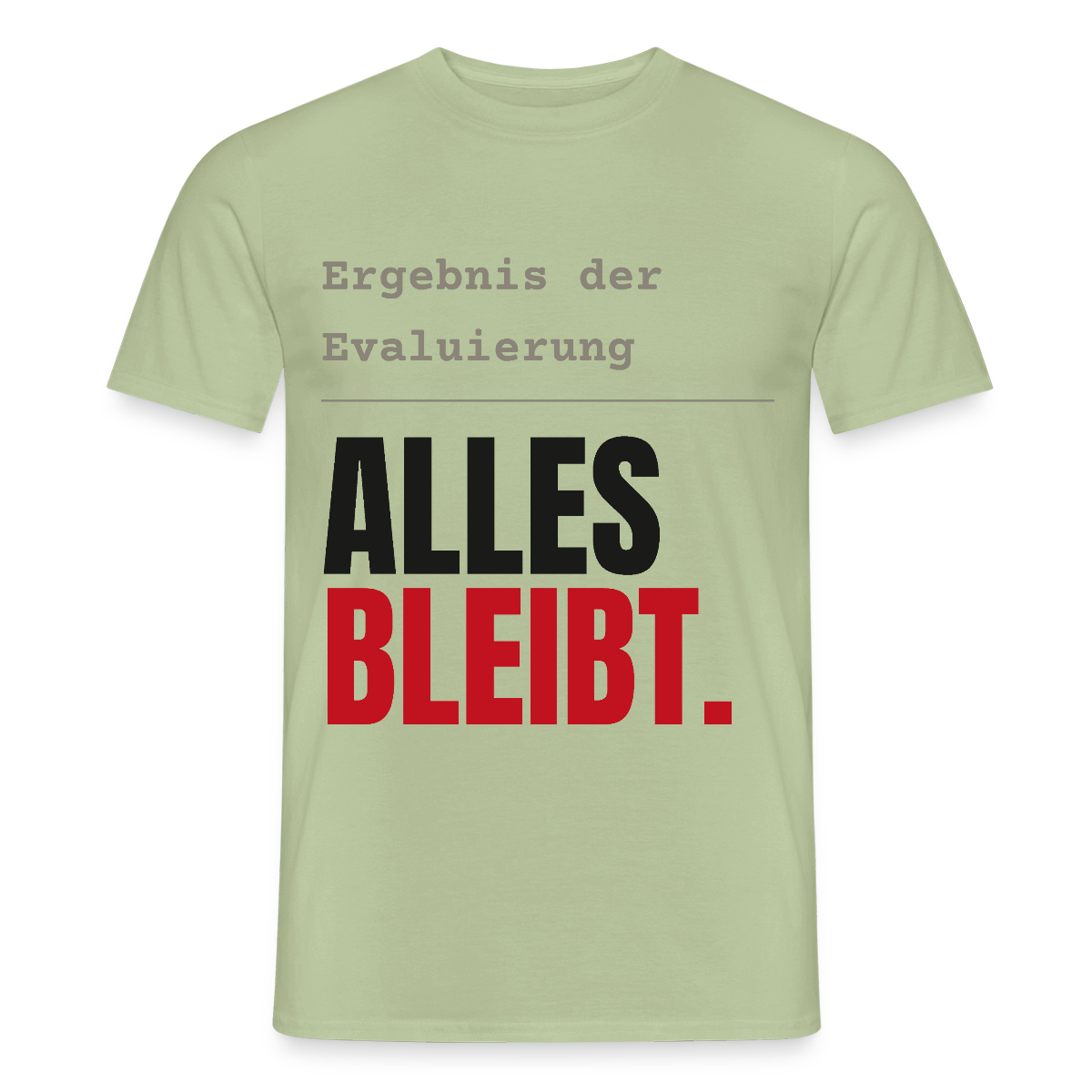 "Ergebnis der Evaluierung: alles bleibt." Motiv-T-Shirt für Männer, Farbe Sage