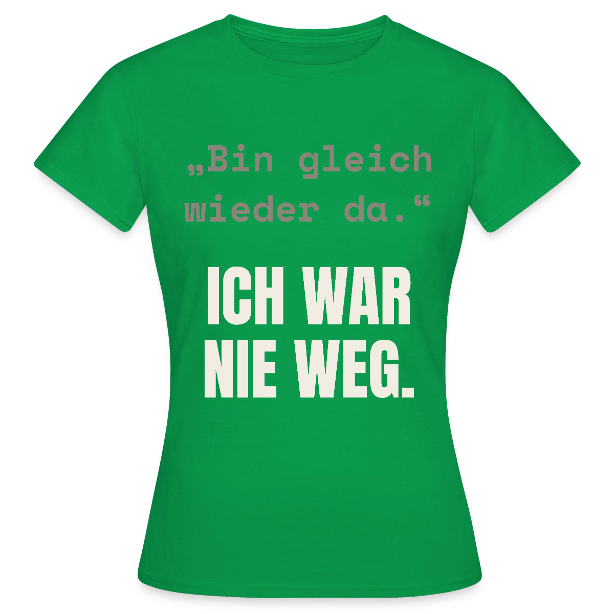 Ich war nie weg Motiv-T-Shirt für Frauen, Farbe Kelly Green