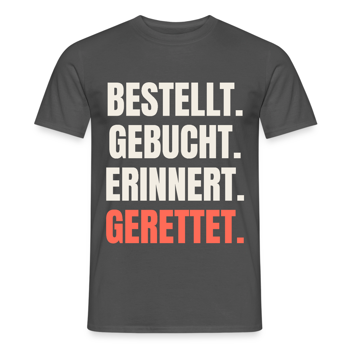 Bestellt. Gebucht. Erinnert. Gerettet. Motiv-T-Shirt für Männer, Farbe Anthrazit
