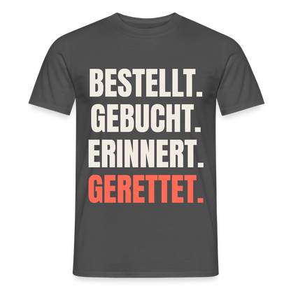 Bestellt. Gebucht. Erinnert. Gerettet. Motiv-T-Shirt für Männer, Farbe Anthrazit