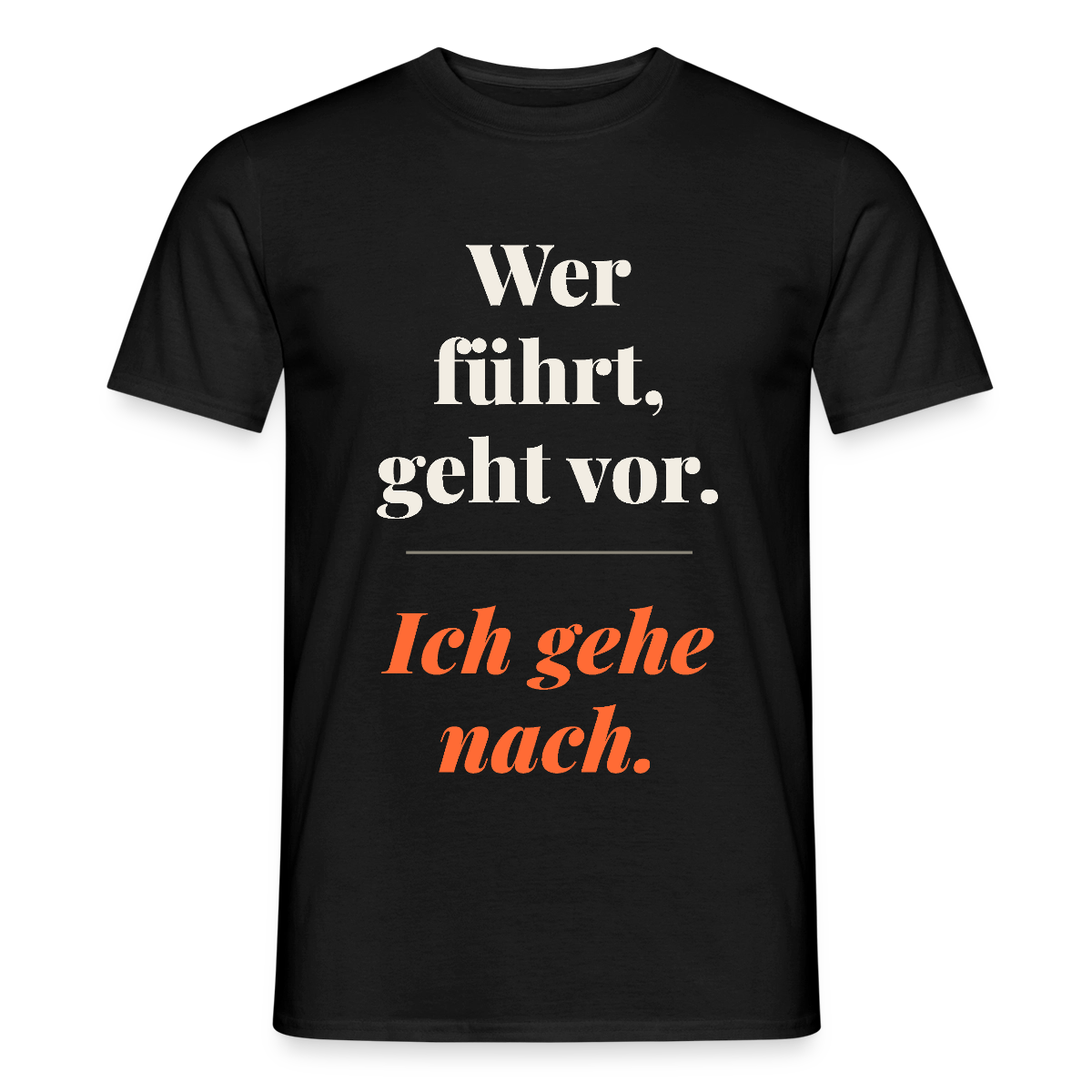 Wer führt, geht vor. Ich gehe nach. Motiv-T-Shirt für Männer, Farbe Schwarz